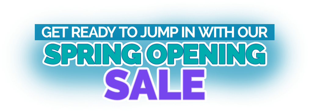 Shop Great Deals and Get Ready to Open the Pool This Spring!