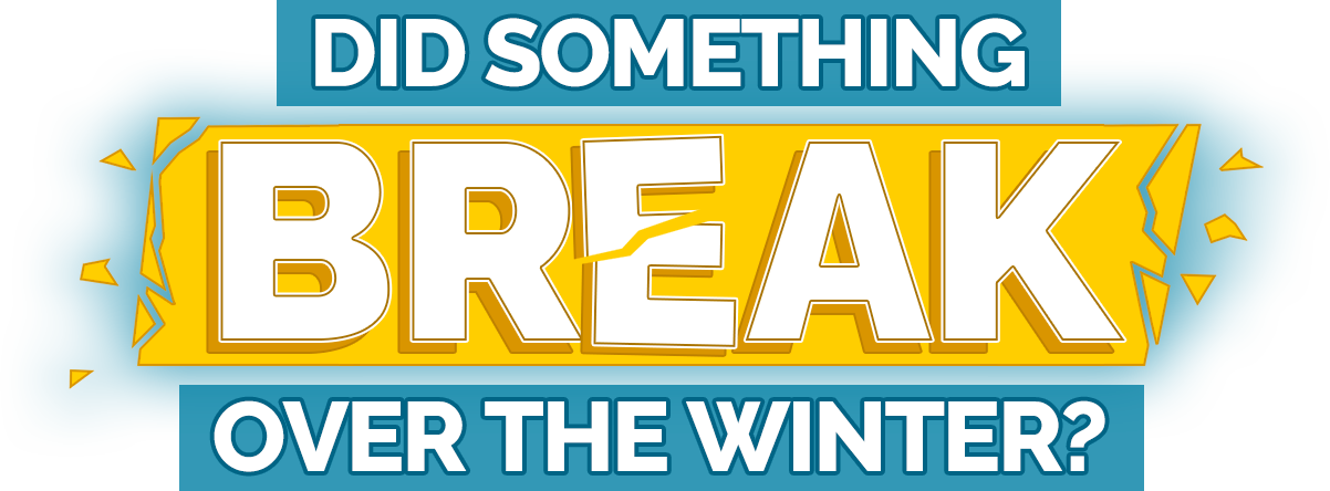 Did Something Break Over the Winter? We've Got You Covered!
